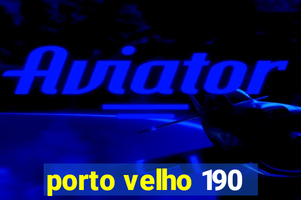 porto velho 190